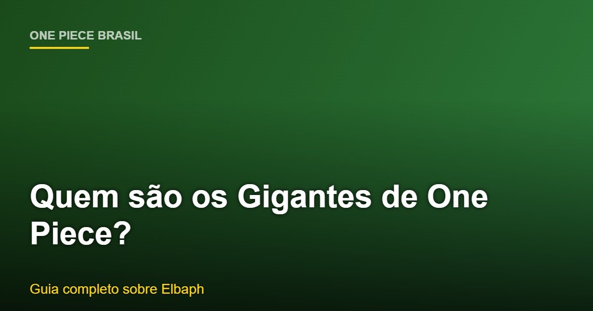 Gigantes de Elbaf de One Piece - Guia completo da terra dos guerreiros